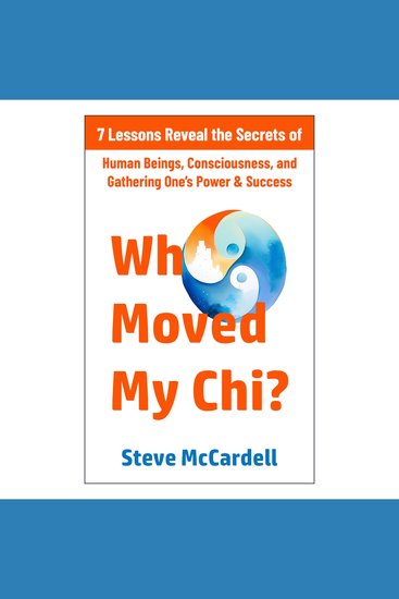 Who Moved My Chi? - 7 Lessons Reveal the Secrets of Human Beings Consciousness and Gathering One's Power & Success - cover