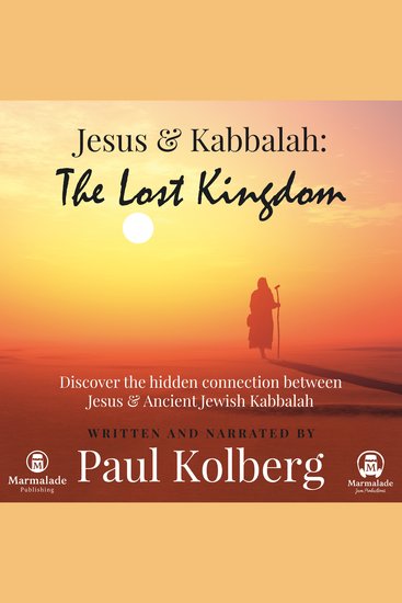 Jesus & Kabbalah: The Lost Kingdom - Discover the hidden connection between Jesus & Ancient Jewish Kabbalah - cover