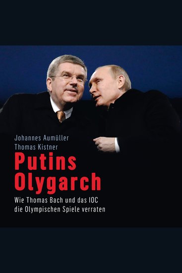 Putins Olygarch - Wie Thomas Bach und das IOC die Olympischen Spiele verraten - cover
