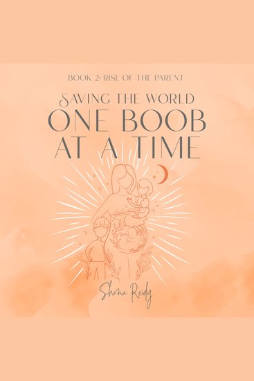 Saving the World One Boob at a Time - Rise of the parent - cover