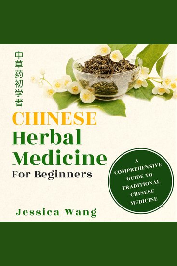 Chinese Herbal Medicine for Beginners - A Comprehensive Guide to Traditional Chinese Medicine - cover