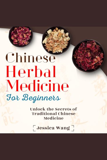Chinese Herbal Medicine for Beginners - Unlock the Secrets of Traditional Chinese Medicine - cover