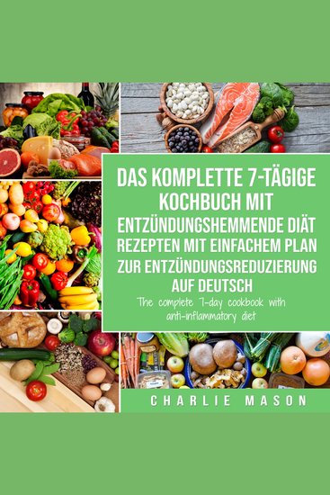 Das komplette 7-tägige Kochbuch mit entzündungshemmende Diät Rezepten Mit einfachem Plan zur Entzündungsreduzierung Auf Deutsch - cover