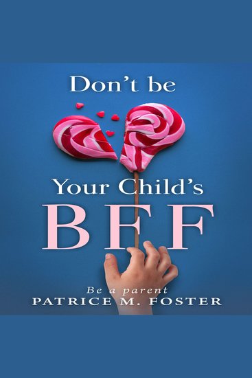 Don’t Be Your Child’s BFF - Be A Parent - cover