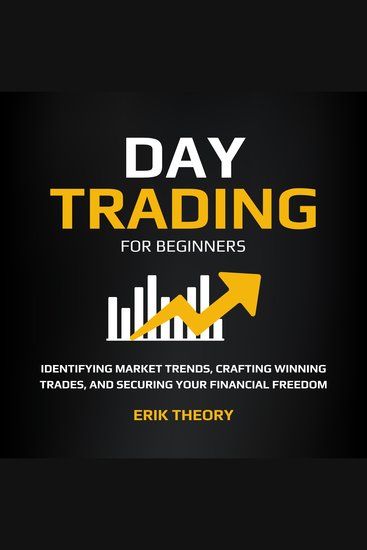 Day Trading for Beginners - Identifying Market Trends Crafting Winning Trades and Securing Your Financial Freedom - cover