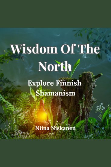 Wisdom Of The North: Explore Finnish Shamanism - cover