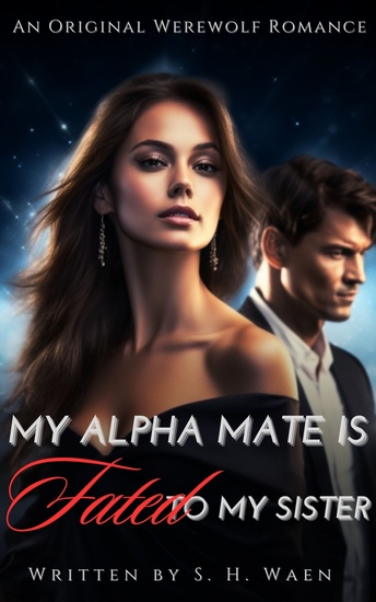 My Alpha Mate Is Fated To My Sister - An Unputdowanable Paranormal Wolf Shifter Romance - cover