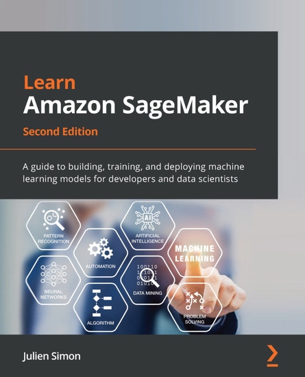 Learn Amazon SageMaker - A guide to building training and deploying machine learning models for developers and data scientists - cover