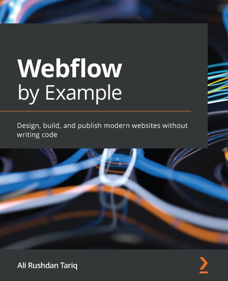 Webflow by Example - Design build and publish modern websites without writing code - cover