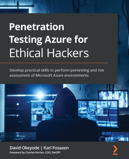 Penetration Testing Azure for Ethical Hackers - Develop practical skills to perform pentesting and risk assessment of Microsoft Azure environments - cover