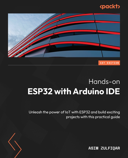 Hands-on ESP32 with Arduino IDE - Unleash the power of IoT with ESP32 and build exciting projects with this practical guide - cover