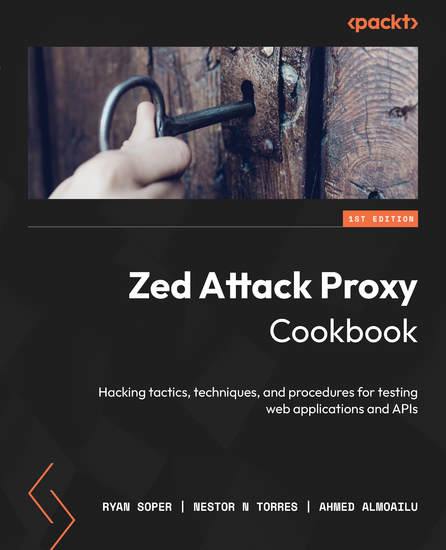 Zed Attack Proxy Cookbook - Hacking tactics techniques and procedures for testing web applications and APIs - cover