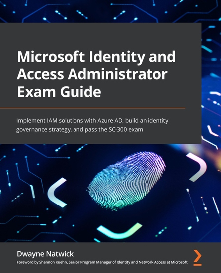 Microsoft Identity and Access Administrator Exam Guide - Implement IAM solutions with Azure AD build an identity governance strategy and pass the SC-300 exam - cover