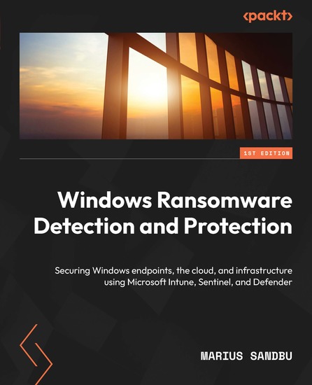 Windows Ransomware Detection and Protection - Securing Windows endpoints the cloud and infrastructure using Microsoft Intune Sentinel and Defender - cover