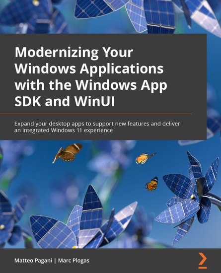 Modernizing Your Windows Applications with the Windows App SDK and WinUI - Expand your desktop apps to support new features and deliver an integrated Windows 11 experience - cover