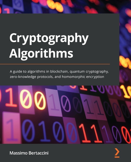 Cryptography Algorithms - A guide to algorithms in blockchain quantum cryptography zero-knowledge protocols and homomorphic encryption - cover
