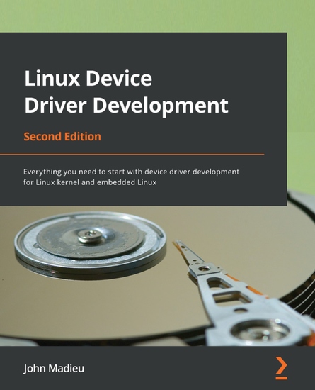 Linux Device Driver Development - Everything you need to start with device driver development for Linux kernel and embedded Linux - cover
