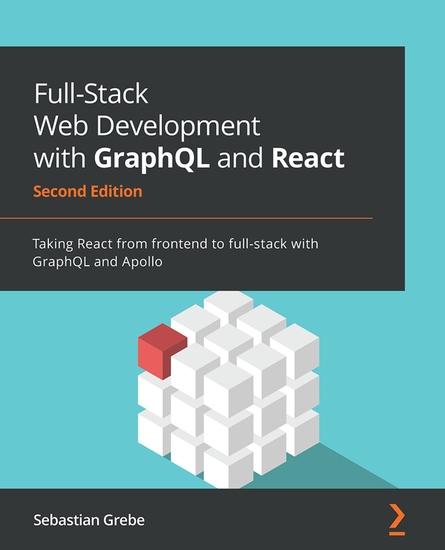 Full-Stack Web Development with GraphQL and React - Taking React from frontend to full-stack with GraphQL and Apollo - cover