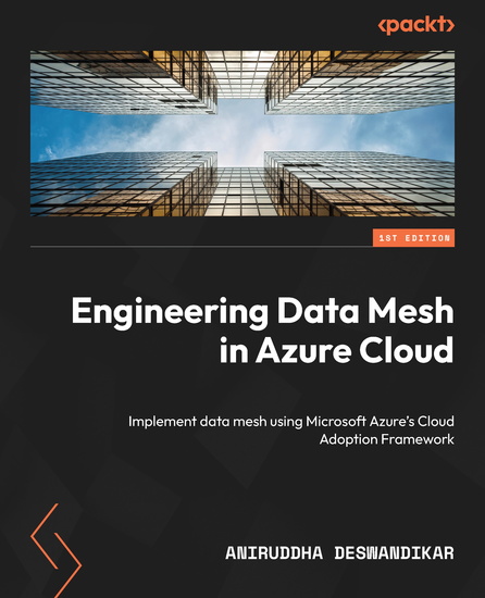 Engineering Data Mesh in Azure Cloud - Implement data mesh using Microsoft Azure's Cloud Adoption Framework - cover