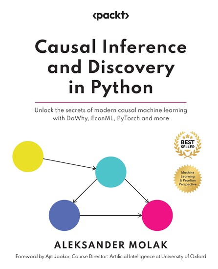 Causal Inference and Discovery in Python - Unlock the secrets of modern causal machine learning with DoWhy EconML PyTorch and more - cover
