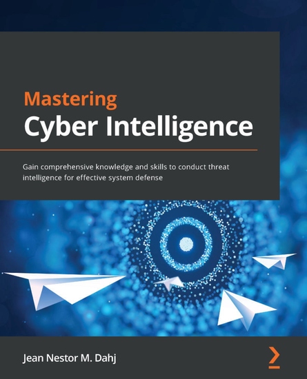 Mastering Cyber Intelligence - Gain comprehensive knowledge and skills to conduct threat intelligence for effective system defense - cover