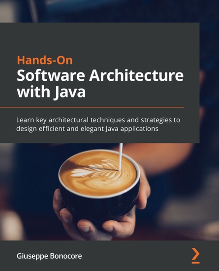 Hands-On Software Architecture with Java - Learn key architectural techniques and strategies to design efficient and elegant Java applications - cover