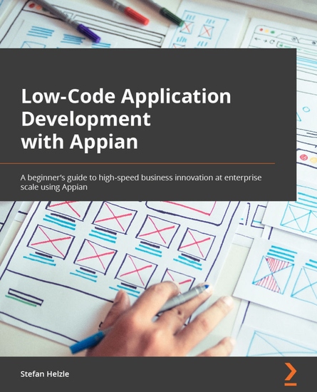 Low-Code Application Development with Appian - The practitioner's guide to high-speed business automation at enterprise scale using Appian - cover