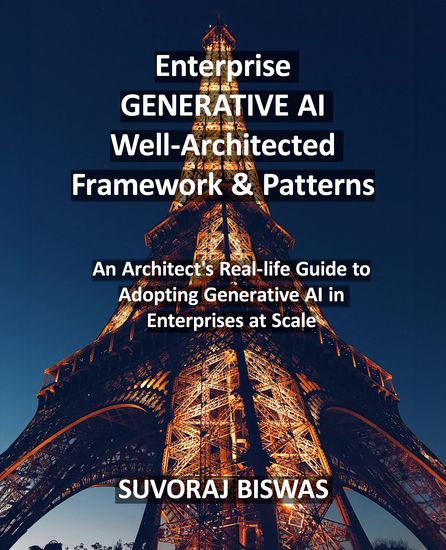 Enterprise GENERATIVE AI Well-Architected Framework & Patterns - An Architect's Real-life Guide to Adopting Generative AI in Enterprises at Scale - cover