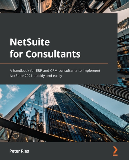 NetSuite for Consultants - A handbook for ERP and CRM consultants to implement NetSuite 2021 quickly and easily - cover