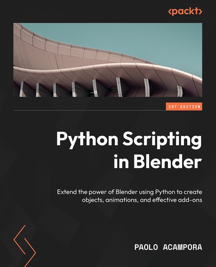 Python Scripting in Blender - Extend the power of Blender using Python to create objects animations and effective add-ons - cover