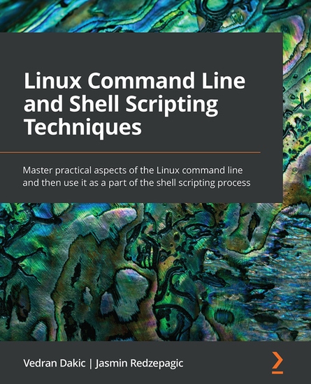 Linux Command Line and Shell Scripting Techniques - Master practical aspects of the Linux command line and then use it as a part of the shell scripting process - cover