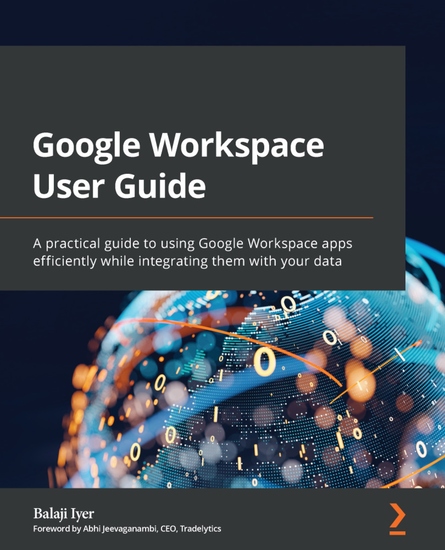 Google Workspace User Guide - A practical guide to using Google Workspace apps efficiently while integrating them with your data - cover