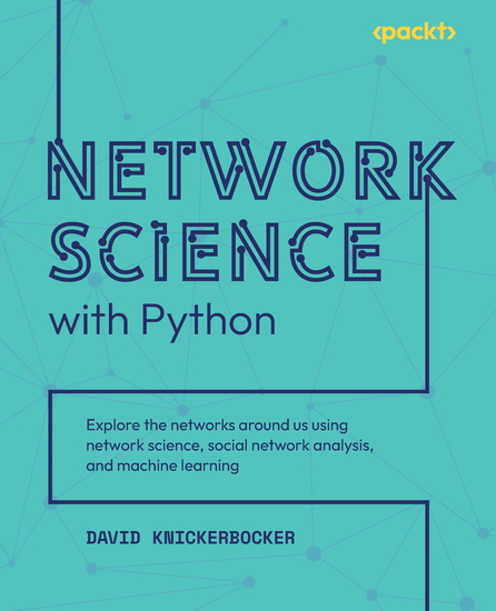 Network Science with Python - Explore the networks around us using network science social network analysis and machine learning - cover