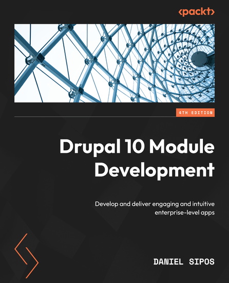 Drupal 10 Module Development - Develop and deliver engaging and intuitive enterprise-level apps - cover