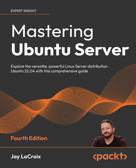 Mastering Ubuntu Server - Explore the versatile powerful Linux Server distribution Ubuntu 2204 with this comprehensive guide - cover