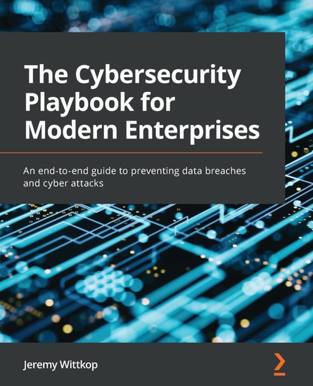 The Cybersecurity Playbook for Modern Enterprises - An end-to-end guide to preventing data breaches and cyber attacks - cover
