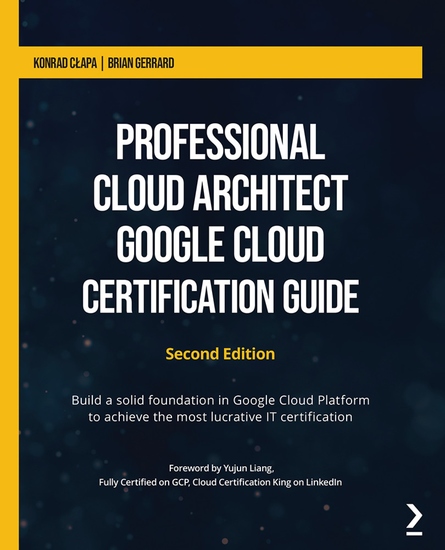 Professional Cloud Architect Google Cloud Certification Guide - Build a solid foundation in Google Cloud Platform to achieve the most lucrative IT certification - cover