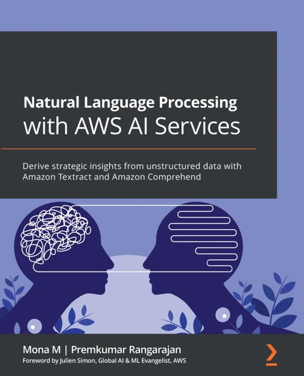 Natural Language Processing with AWS AI Services - Derive strategic insights from unstructured data with Amazon Textract and Amazon Comprehend - cover