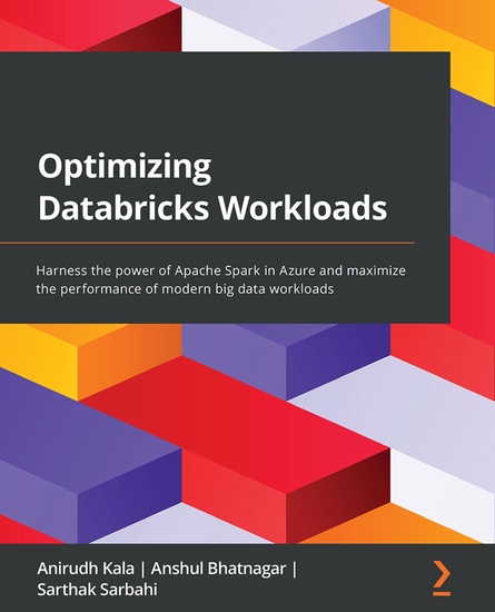 Optimizing Databricks Workloads - Harness the power of Apache Spark in Azure and maximize the performance of modern big data workloads - cover