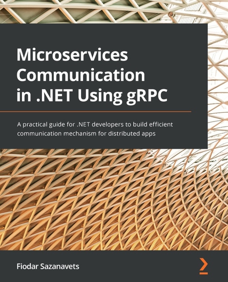 Microservices Communication in NET Using gRPC - A practical guide for NET developers to build efficient communication mechanism for distributed apps - cover