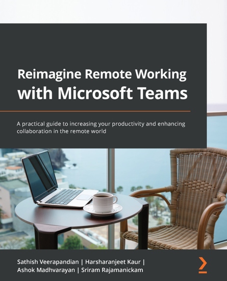 Reimagine Remote Working with Microsoft Teams - A practical guide to increasing your productivity and enhancing collaboration in the remote world - cover