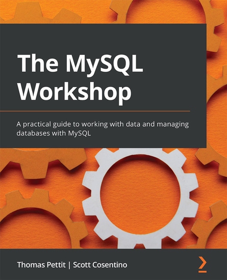 The MySQL Workshop - A practical guide to working with data and managing databases with MySQL - cover