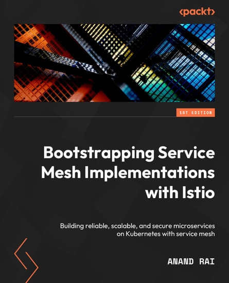 Bootstrapping Service Mesh Implementations with Istio - Build reliable scalable and secure microservices on Kubernetes with Service Mesh - cover