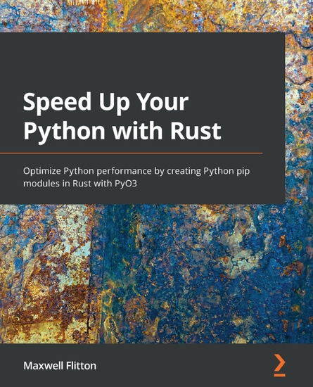 Speed Up Your Python with Rust - Optimize Python performance by creating Python pip modules in Rust with PyO3 - cover