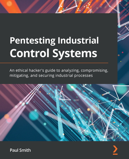 Pentesting Industrial Control Systems - An ethical hacker's guide to analyzing compromising mitigating and securing industrial processes - cover