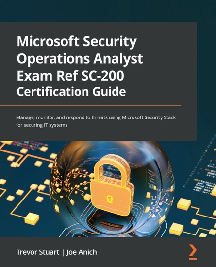 Microsoft Security Operations Analyst Exam Ref SC-200 Certification Guide - Manage monitor and respond to threats using Microsoft Security Stack for securing IT systems - cover