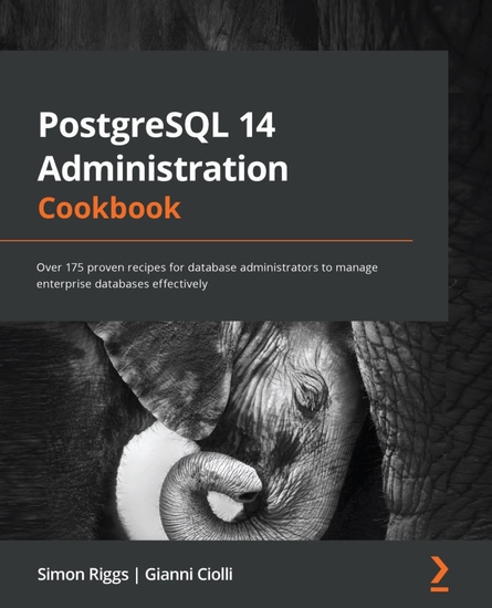 PostgreSQL 14 Administration Cookbook - Over 175 proven recipes for database administrators to manage enterprise databases effectively - cover
