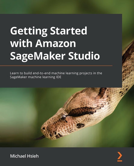Getting Started with Amazon SageMaker Studio - Learn to build end-to-end machine learning projects in the SageMaker machine learning IDE - cover