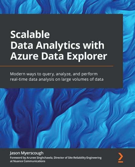 Scalable Data Analytics with Azure Data Explorer - Modern ways to query analyze and perform real-time data analysis on large volumes of data - cover