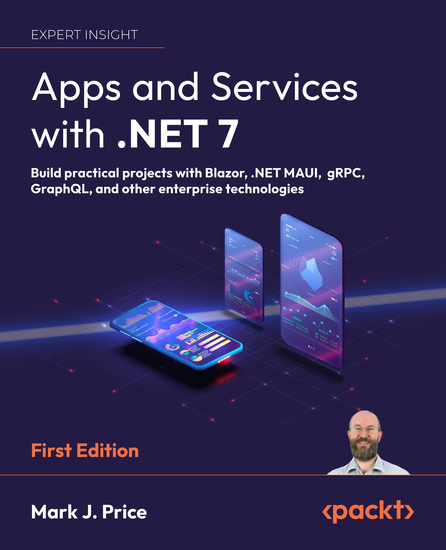 Apps and Services with NET 7 - Build practical projects with Blazor NET MAUI gRPC GraphQL and other enterprise technologies - cover